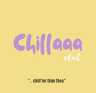 CHILLAAA CLUB